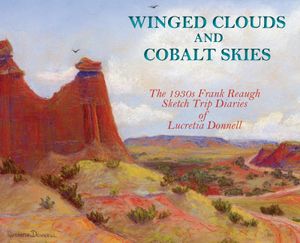 Winged Clouds and Cobalt Skies: The 1930s Frank Reaugh Sketch Trip Diaries of Lucretia Donnell (Hardcover) image number 0