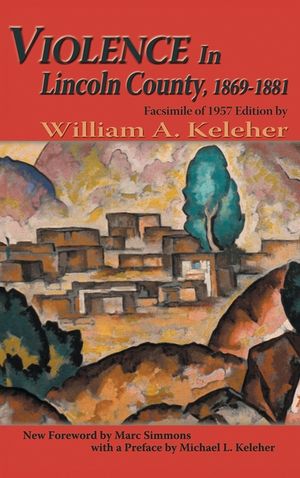 Violence in Lincoln County, 1869-1881: Facsimile of 1957 Edition image number 0