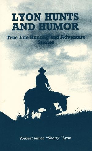 Lyon Hunts and Humor: True Life Hunting and Adventure Stories image number 0