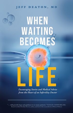 When Waiting Becomes Life: Encouraging Stories and Medical Advice from the Heart of an Infertility Doctor image number 0