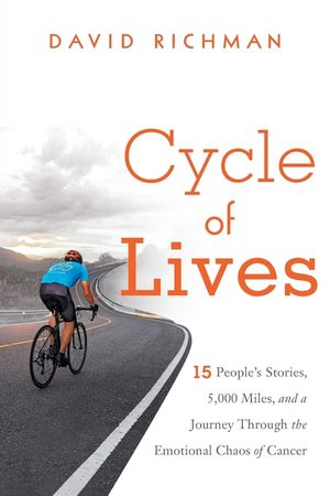 Cycle of Lives: 15 People's Story, 5,000 Miles, and a Journey Through the Emotional Chaos of Cancer image number 0