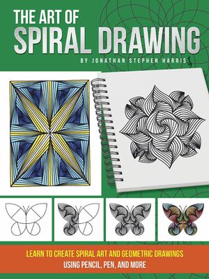 The Art of Spiral Drawing: Learn to Create Spiral Art and Geometric Drawings Using Pencil, Pen, and More image number 0