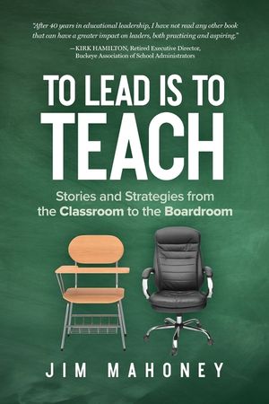 To Lead Is to Teach: Stories and Strategies from the Classroom to the Boardroom image number 0