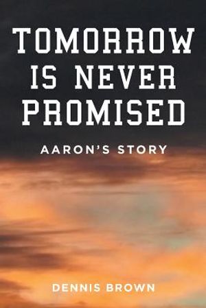 Tomorrow Is Never Promised: Aaron's Story image number 0