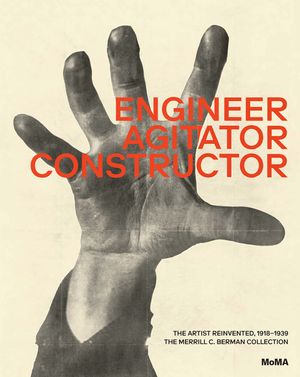 Engineer, Agitator, Constructor: The Artist Reinvented: 1918-1938 image number 0