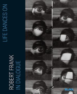 Life Dances On: Robert Frank in Dialogue image number 0