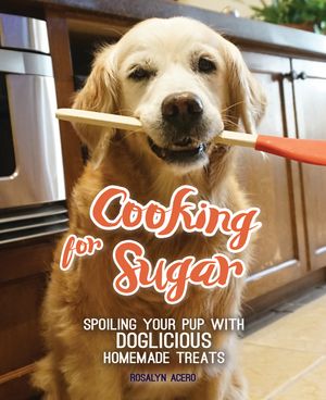 Cooking for Sugar: Spoiling Your Pup with Doglicious Homemade Treats image number 0