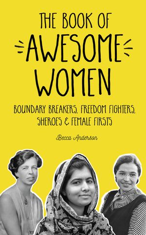 The Book of Awesome Women: Boundary Breakers, Freedom Fighters, Sheroes and Female Firsts (Teenage Girl Gift) image number 0