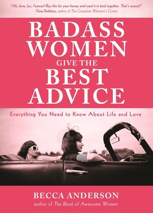 Badass Women Give the Best Advice: Everything You Need to Know about Love and Life (Feminst Affirmation Book, Gift for Women, from the Bestselling Aut image number 0