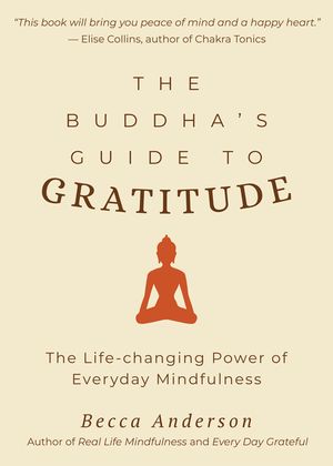 The Buddha's Guide to Gratitude: The Life-Changing Power of Every Day Mindfulness (Stillness, Shakyamuni Buddha, for Readers of You Are Here by Thich image number 0