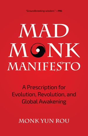 The Mad Monk Manifesto: A Prescription for Evolution, Revolution, and Global Awakening (Tao Te Ching, Angels Book, Spiritual, Philosophy Book) image number 0