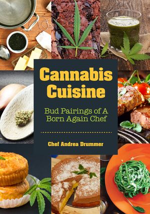 Cannabis Cuisine: Bud Pairings of a Born Again Chef (Cannabis Cookbook or Weed Cookbook, Marijuana Gift, Cooking Edibles, Cooking with C image number 0
