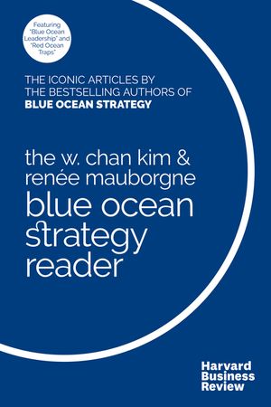 The W. Chan Kim and Ren&eacute;e Mauborgne Blue Ocean Strategy Reader: The Iconic Articles by Bestselling Authors W. Chan Kim and Ren&eacute;e Mauborgne image number 0