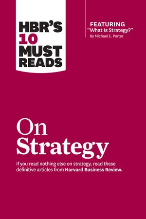 Hbr's 10 Must Reads on Strategy (Including Featured Article What Is Strategy? by Michael E. Porter) image number 0