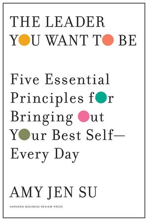 The Leader You Want to Be: Five Essential Principles for Bringing Out Your Best Self--Every Day image number 0