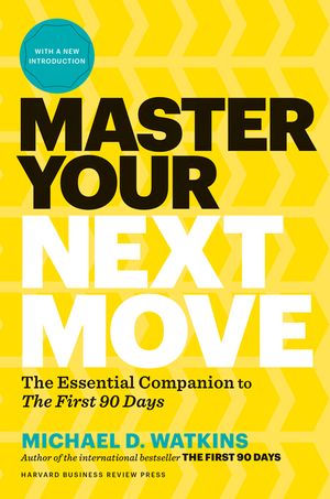 Master Your Next Move, with a New Introduction: The Essential Companion to the First 90 Days image number 0
