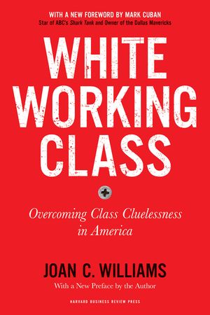 White Working Class, with a New Foreword by Mark Cuban and a New Preface by the Author: Overcoming Class Cluelessness in America image number 0