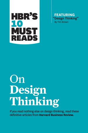 Hbr's 10 Must Reads on Design Thinking (with Featured Article Design Thinking by Tim Brown) image number 0