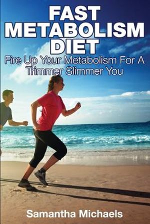 Fast Metabolism Diet: Fire Up Your Metabolism for a Trimmer Slimmer You image number 0