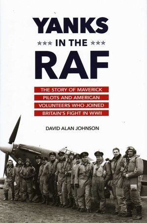 Yanks in the RAF: The Story of Maverick Pilots and American Volunteers Who Joined Britain's Fight in WWII image number 0
