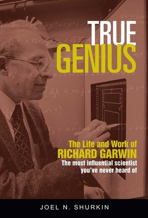 True Genius: The Life and Work of Richard Garwin, the Most Influential Scientist You've Never Heard of image number 0