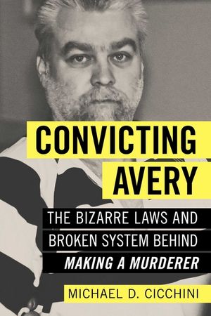 Convicting Avery: The Bizarre Laws and Broken System Behind "making a Murderer" image number 0