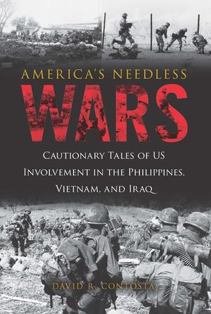 America's Needless Wars: Cautionary Tales of Us Involvement in the Philippines, Vietnam, and Iraq image number 0
