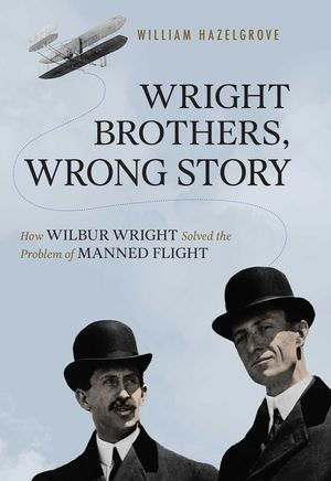 Wright Brothers, Wrong Story: How Wilbur Wright Solved the Problem of Manned Flight image number 0