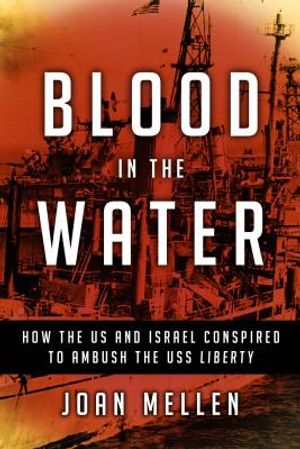 Blood in the Water: How the Us and Israel Conspired to Ambush the USS Liberty image number 0