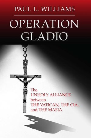 Operation Gladio: The Unholy Alliance between the Vatican, the CIA, and the Mafia image number 0