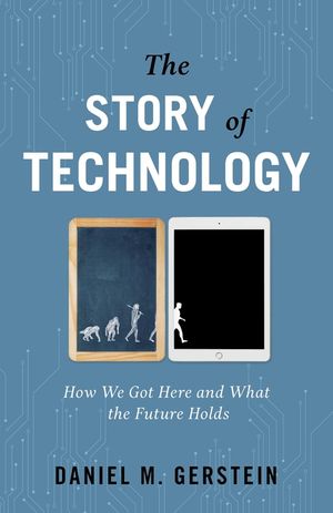 The Story of Technology: How We Got Here and What the Future Holds image number 0
