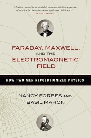 Faraday, Maxwell, and the Electromagnetic Field: How Two Men Revolutionized Physics image number 0
