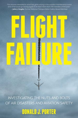 Flight Failure: Investigating the Nuts and Bolts of Air Disasters and Aviation Safety image number 0