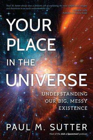 Your Place in the Universe: Understanding Our Big, Messy Existence image number 0