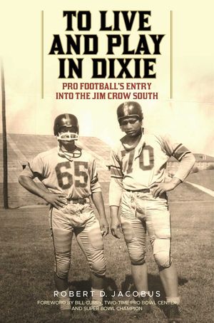 To Live and Play in Dixie: Pro Football's Entry Into the Jim Crow South image number 0