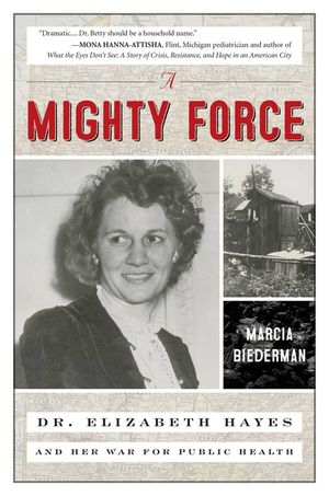 A Mighty Force: Dr. Elizabeth Hayes and Her War for Public Health image number 0