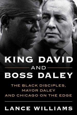 King David and Boss Daley: The Black Disciples, Mayor Daley and Chicago on the Edge image number 0