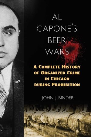 Al Capone's Beer Wars: A Complete History of Organized Crime in Chicago During Prohibition image number 0