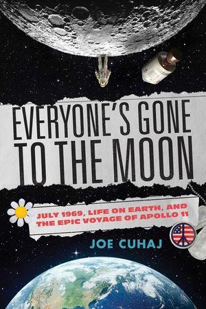 Everyone's Gone to the Moon: July 1969, Life on Earth, and the Epic Voyage of Apollo 11 image number 0