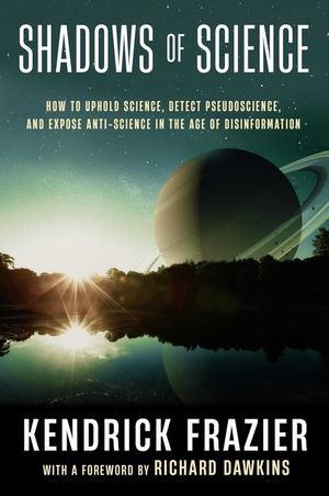 Shadows of Science: How to Uphold Science, Detect Pseudoscience, and Expose Anti-Science in the Age of Disinformation image number 0