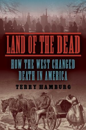 Land of the Dead: How the West Changed Death in America image number 0