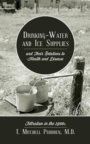 Drinking-Water and Ice Supplies and Their Relations to Health and Disease: Filtration in the 1900s image number 0