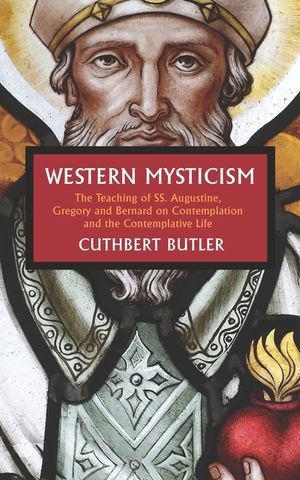Western Mysticism: The Teaching of SS Augustine, Gregory and Bernard on Contemplation and the Contemplative Life image number 0