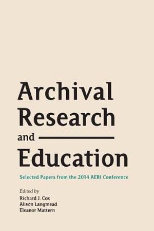 Archival Research and Education: Selected Papers from the 2014 AERI Conference image number 0