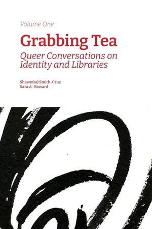 Grabbing Tea: Queer Conversations on Identity and Libraries (Volume One) image number 0