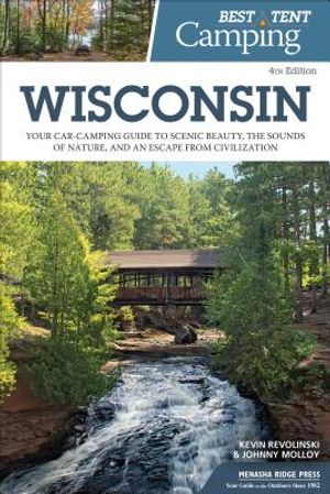 Best Tent Camping: Wisconsin: Your Car-Camping Guide to Scenic Beauty, the Sounds of Nature, and an Escape from Civilization image number 0