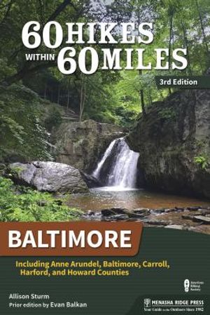 60 Hikes Within 60 Miles: Baltimore: Including Anne Arundel, Baltimore, Carroll, Harford, and Howard Counties image number 0