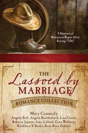 The Lassoed by Marriage Romance Collection: 9 Historical Romances Begin After Saying "i Do" image number 0