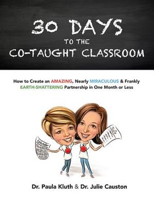 30 Days to the Co-Taught Classroom: How to Create an Amazing, Nearly Miraculous & Frankly Earth-Shattering Partnership in One Month or Less image number 0