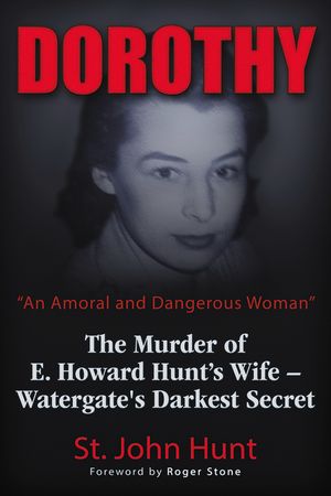 Dorothy, an Amoral and Dangerous Woman: The Murder of E. Howard Hunt's Wife - Watergate's Darkest Secret image number 0